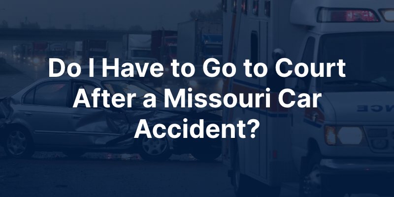 Do I have to go to court after a Missouri car accident