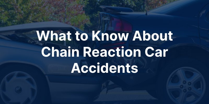 what to know about chain reaction car accidents