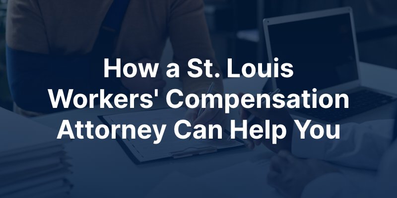 How a St. Louis Workers' Comp Attorney Can Help You