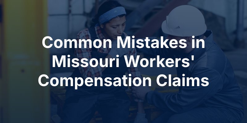 Common Mistakes in Missouri Workers' Compensation Claims