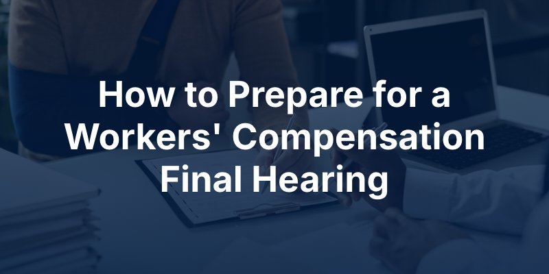 how to prepare for a workers' compensation final hearing