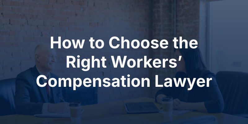 How to Choose the Right Workers’ Compensation Lawyer