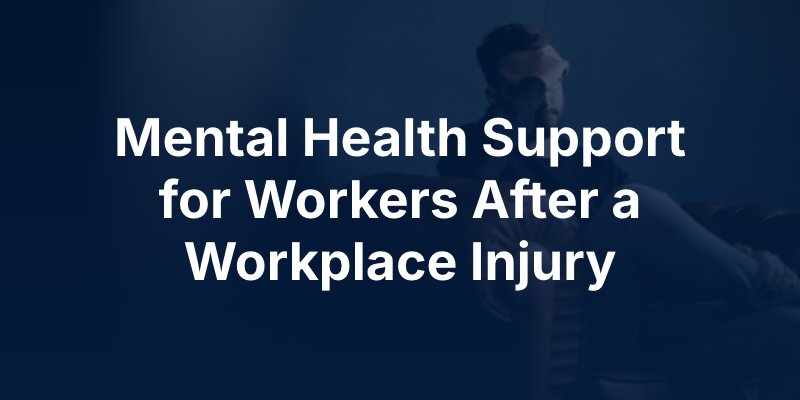 Mental Health Support for Workers After a Workplace Injury